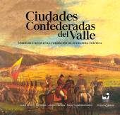 eBook, Ciudades confederadas del Valle: símbolos y ritos en la formación de su cultura política, Universidad del Valle