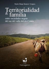 E-book, Territorialidad y familia entre las sociedades negras del Sur del Valle del Río Cauca, Universidad del Valle