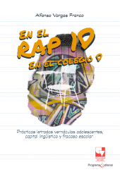 E-book, En el rap, 10; en el colegio, 0 : Prácticas letradas vernáculas adolescentes, capital lingüístico y fracaso escolar, Universidad del Valle