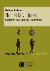 E-book, Nunca la vi llorar : Una transa entre la calle y el afteroffice, Universidad Nacional de Quilmes