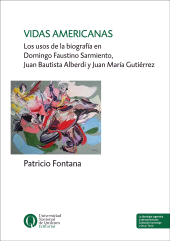 E-book, Vidas americanas : Los usos de la biografía en Domingo Faustino Samiento, Juan Bautista Alberdi y Juan María Gutiérrez, Universidad Nacional de Quilmes
