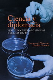 m, Ciencia y diplomacia : penicilina en Estados Unidos y México, 1939-1945, Editorial Universidad del Rosario