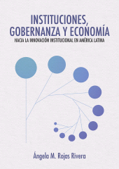 m, Instituciones, gobernanza y economía : hacia la innovación institucional en América Latina, Editorial Universidad del Rosario