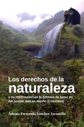m, Los derechos de la naturaleza : y su repercusión en la defensa de katsa su del pueblo awá en Nariño (Colombia), Editorial Universidad del Rosario