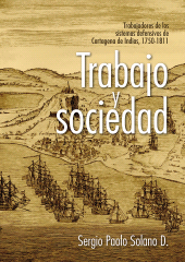 m, Trabajo y sociedad : trabajadores de los sistemas defensivos de Cartagena de Indias, 1750-1811, Editorial Universidad del Rosario