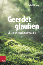 m, Geerdet glauben : Christliche Naturspiritualität, Vandenhoeck & Ruprecht