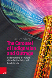 m, The Carousel of Indignation and Outrage : Understanding the Nature of Conflict Escalation and how to Limit it, Vandenhoeck & Ruprecht