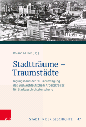 E-book, Stadtträume - Traumstädte : Tagungsband der 50. Jahrestagung des Südwestdeutschen Arbeitskreises für Stadtgeschichtsforschung, Vandenhoeck & Ruprecht
