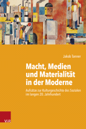 E-book, Macht, Medien und Materialität in der Moderne : Aufsätze zur Kulturgeschichte des Sozialen im langen 20. Jahrhundert, Vandenhoeck & Ruprecht
