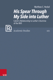 E-book, His Spear Through My Side into Luther : Calvin's Relationship to Luther's Doctrine of the Will, Vandenhoeck & Ruprecht