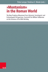 E-book, "Montanism" in the Roman World : The New Prophecy Movement from Historical, Sociological, and Ecclesiological Perspectives. Festschrift for William Tabbernee on the Occasion of His 80th Birthday, Vandenhoeck & Ruprecht