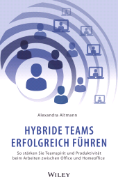 E-book, Hybride Teams erfolgreich führen : So stärken Sie Teamspirit und Produktivität beim Arbeiten zwischen Office und Homeoffice, Wiley-VCH