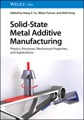 E-book, Solid-State Metal Additive Manufacturing : Physics, Processes, Mechanical Properties, and Applications, Wiley-VCH