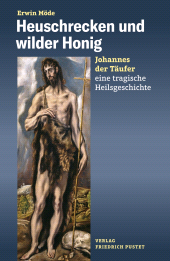 E-book, Heuschrecken und wilder Honig : Johannes der Täufer -eine tragische Heilsgeschichte, Verlag Friedrich Pustet