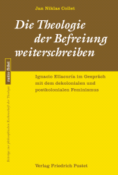 eBook, Die Theologie der Befreiung weiterschreiben : Ignacio Ellacuría im Gespräch mit dem dekolonialen und postkolonialen Feminismus, Verlag Friedrich Pustet