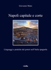 E-book, Napoli capitale e corte : linguaggi e pratiche dei poteri nell'Italia spagnola, Muto, Giovanni, 1946-, author, Viella