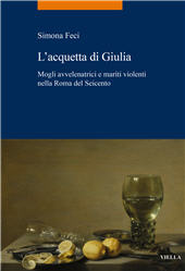 E-book, L'acquetta di Giulia : mogli avvelenatrici e mariti violenti nella Roma del Seicento, Viella