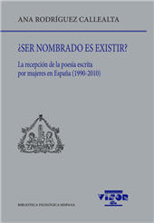 E-book, ¿Ser nombrado es existir? : la recepción de la poesía escrita por mujeres en España (1990-2010), Rodríguez Callealta, Ana, 1988-, author, Visor libros