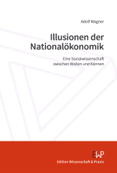 E-book, Illusionen der Nationalökonomik : Eine Sozialwissenschaft zwischen Wollen und Können, Verlag Wissenschaft & Praxis