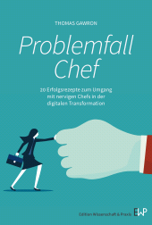 E-book, Problemfall Chef : 20 Erfolgsrezepte zum Umgang mit nervigen Chefs in der digitalen Transformation, Verlag Wissenschaft & Praxis