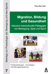 m, Migration, Bildung und Gesundheit : Inklusive interkulturelle Pädagogik von Bewegung, Spiel und Sport : Problemstellungen - Grundlagen - Vermittlungsperspektiven, wbv Publication