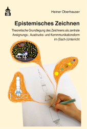 E-book, Epistemisches Zeichnen : Theoretische Grundlegung des Zeichnens als zentrale Aneignungs-, Ausdrucks- und Kommunikationsform im (Sach-)Unterricht, wbv Publication