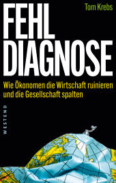 E-book, Fehldiagnose : Wie Ökonomen die Wirtschaft ruinieren und die Gesellschaft spalten, Westend Verlag