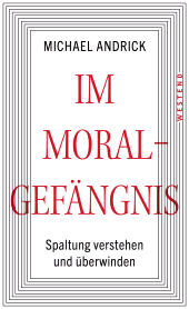 E-book, Im Moralgefängnis : Spaltung verstehen und überwinden, Westend Verlag