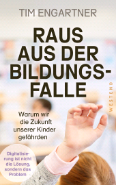 E-book, Raus aus der Bildungsfalle : Warum wir die Zukunft unserer Kinder gefährden, Westend Verlag
