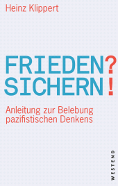 E-book, Frieden? Sichern! : Anleitung zur Belebung pazifistischen Denkens, Westend Verlag