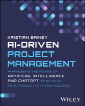 eBook, AI-Driven Project Management : Harnessing the Power of Artificial Intelligence and ChatGPT to Achieve Peak Productivity and Success, Bainey, Kristian, Wiley