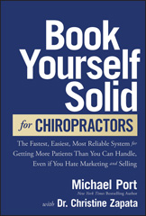 eBook, Book Yourself Solid for Chiropractors : The Fastest, Easiest, Most Reliable System for Getting More Patients Than You Can Handle, Even If You Hate Marketing and Selling, Port, Michael, Wiley