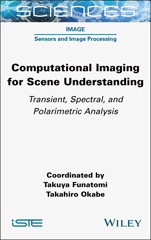 E-book, Computational Imaging for Scene Understanding : Transient, Spectral, and Polarimetric Analysis, Wiley