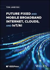 eBook, Future Fixed and Mobile Broadband Internet, Clouds, and IoT/AI, Wiley