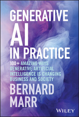 eBook, Generative AI in Practice : 100+ Amazing Ways Generative Artificial Intelligence is Changing Business and Society, Wiley