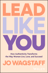 E-book, Lead Like You : How Authenticity Transforms the Way Women Live, Love, and Succeed, Wiley