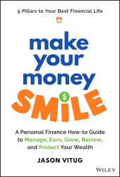 E-book, Make Your Money Smile : A Personal Finance How-to-Guide to Manage, Earn, Grow, Borrow, and Protect Your Wealth, Wiley