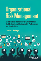 E-book, Organizational Risk Management : An Integrated Framework for Environmental, Health, Safety, and Sustainability Professionals, and their C-Suites, John Wiley & Sons