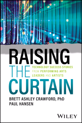 eBook, Raising the Curtain : Technology Success Stories from Performing Arts Leaders and Artists, John Wiley & Sons