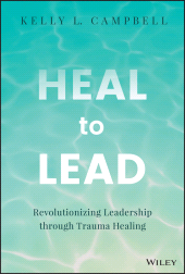 E-book, Heal to Lead : Revolutionizing Leadership through Trauma Healing, John Wiley & Sons