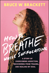 E-book, How to Breathe While Suffocating : A Story Of Overcoming Addiction, Recovering From Trauma, and Healing My Soul, John Wiley & Sons