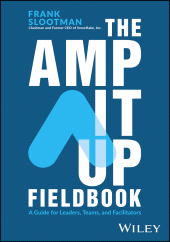 E-book, The Amp It Up Fieldbook : A Guide for Leaders, Teams, and Facilitators, John Wiley & Sons