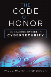 E-book, The Code of Honor : Embracing Ethics in Cybersecurity, John Wiley & Sons