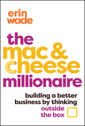 eBook, The Mac & Cheese Millionaire : Building a Better Business by Thinking Outside the Box, John Wiley & Sons