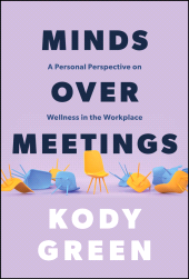 E-book, Minds Over Meetings : A Personal Perspective on Wellness in the Workplace, John Wiley & Sons