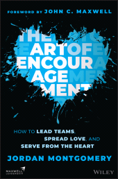 E-book, The Art of Encouragement : How to Lead Teams, Spread Love, and Serve from the Heart, John Wiley & Sons