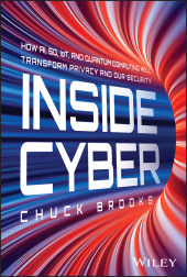 E-book, Inside Cyber : How AI, 5G, IoT, and Quantum Computing Will Transform Privacy and Our Security, John Wiley & Sons