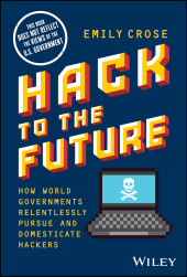 E-book, Hack to The Future : How World Governments Relentlessly Pursue and Domesticate Hackers, John Wiley & Sons