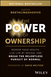 eBook, The Power of Ownership : Redeem Your Health, Live Life by Design, and Break the Relentless Pursuit of Normal, John Wiley & Sons