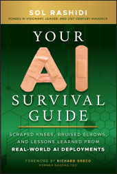 E-book, Your AI Survival Guide : Scraped Knees, Bruised Elbows, and Lessons Learned from Real-World AI Deployments, John Wiley & Sons